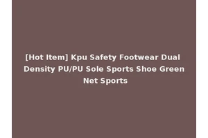 [Hot Item] Kpu Safety Footwear Dual Density PU/PU Sole Sports Shoe Green Net Sports