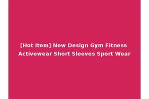 [Hot Item] New Design Gym Fitness Activewear Short Sleeves Sport Wear
