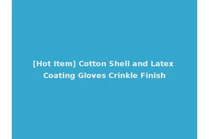 [Hot Item] Cotton Shell and Latex Coating Gloves Crinkle Finish