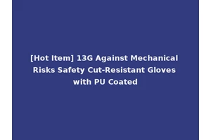 [Hot Item] 13G Against Mechanical Risks Safety Cut-Resistant Gloves with PU Coated
