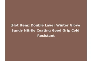 [Hot Item] Double Layer Winter Glove Sandy Nitrile Coating Good Grip Cold Resistant