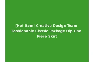 [Hot Item] Creative Design Team Fashionable Classic Package Hip One Piece Skirt