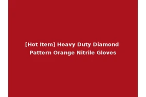 [Hot Item] Heavy Duty Diamond Pattern Orange Nitrile Gloves