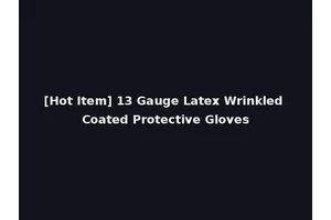 [Hot Item] 13 Gauge Latex Wrinkled Coated Protective Gloves