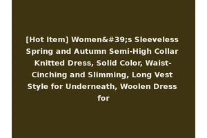 [Hot Item] Women's Sleeveless Spring and Autumn Semi-High Collar Knitted Dress, Solid Color, Waist-Cinching and Slimming, Long Vest Style for Underneath, Woolen Dress for