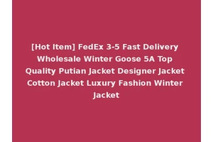 [Hot Item] FedEx 3-5 Fast Delivery Wholesale Winter Goose 5A Top Quality Putian Jacket Designer Jacket Cotton Jacket Luxury Fashion Winter Jacket