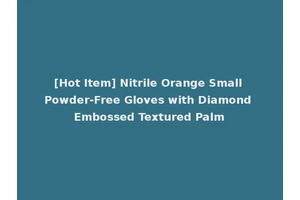 [Hot Item] Nitrile Orange Small Powder-Free Gloves with Diamond Embossed Textured Palm