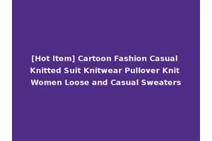 [Hot Item] Cartoon Fashion Casual Knitted Suit Knitwear Pullover Knit Women Loose and Casual Sweaters