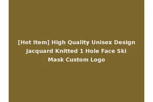 [Hot Item] High Quality Unisex Design Jacquard Knitted 1 Hole Face Ski Mask Custom Logo