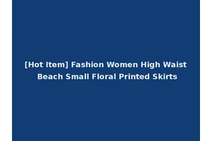 [Hot Item] Fashion Women High Waist Beach Small Floral Printed Skirts