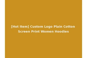 [Hot Item] Custom Logo Plain Cotton Screen Print Women Hoodies