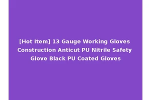 [Hot Item] 13 Gauge Working Gloves Construction Anticut PU Nitrile Safety Glove Black PU Coated Gloves