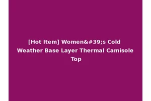[Hot Item] Women's Cold Weather Base Layer Thermal Camisole Top