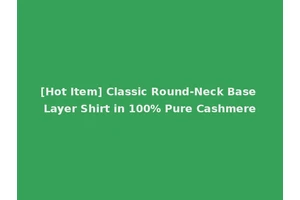 [Hot Item] Classic Round-Neck Base Layer Shirt in 100% Pure Cashmere