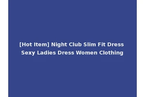 [Hot Item] Night Club Slim Fit Dress Sexy Ladies Dress Women Clothing