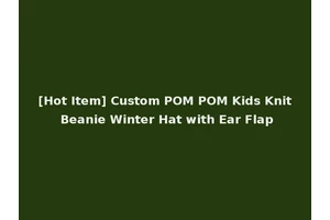 [Hot Item] Custom POM POM Kids Knit Beanie Winter Hat with Ear Flap