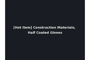 [Hot Item] Construction Materials, Half Coated Gloves
