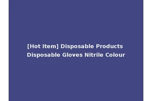 [Hot Item] Disposable Products Disposable Gloves Nitrile Colour