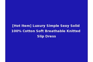 [Hot Item] Luxury Simple Sexy Solid 100% Cotton Soft Breathable Knitted Slip Dress