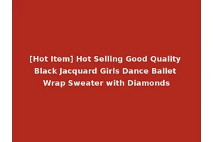 [Hot Item] Hot Selling Good Quality Black Jacquard Girls Dance Ballet Wrap Sweater with Diamonds