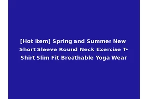 [Hot Item] Spring and Summer New Short Sleeve Round Neck Exercise T-Shirt Slim Fit Breathable Yoga Wear