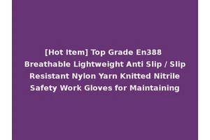 [Hot Item] Top Grade En388 Breathable Lightweight Anti Slip / Slip Resistant Nylon Yarn Knitted Nitrile Safety Work Gloves for Maintaining