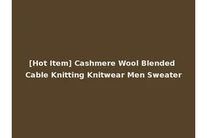 [Hot Item] Cashmere Wool Blended Cable Knitting Knitwear Men Sweater