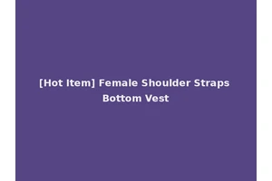 [Hot Item] Female Shoulder Straps Bottom Vest