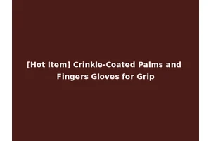 [Hot Item] Crinkle-Coated Palms and Fingers Gloves for Grip