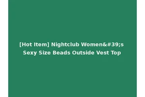 [Hot Item] Nightclub Women's Sexy Size Beads Outside Vest Top