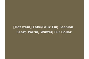 [Hot Item] Fake/Faux Fur, Fashion Scarf, Warm, Winter, Fur Collar