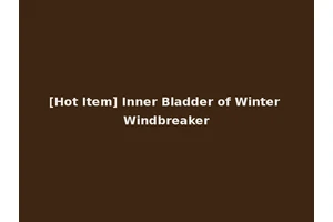 [Hot Item] Inner Bladder of Winter Windbreaker