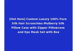 [Hot Item] Custom Luxury 100% Pure Silk Hair Scrunchies Mulberry Silk Pillow Case with Zipper Pillowcase and Eye Mask Set with Box
