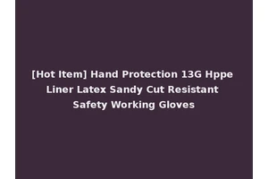 [Hot Item] Hand Protection 13G Hppe Liner Latex Sandy Cut Resistant Safety Working Gloves
