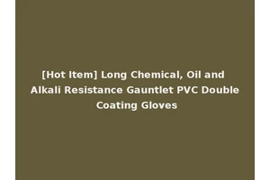 [Hot Item] Long Chemical, Oil and Alkali Resistance Gauntlet PVC Double Coating Gloves