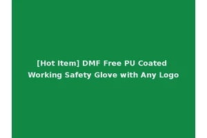 [Hot Item] DMF Free PU Coated Working Safety Glove with Any Logo