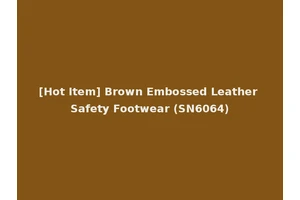 [Hot Item] Brown Embossed Leather Safety Footwear (SN6064)