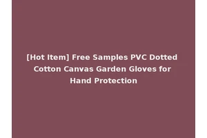 [Hot Item] Free Samples PVC Dotted Cotton Canvas Garden Gloves for Hand Protection