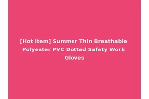 [Hot Item] Summer Thin Breathable Polyester PVC Dotted Safety Work Gloves