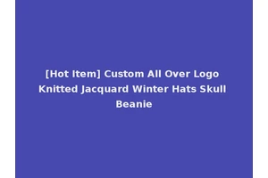[Hot Item] Custom All Over Logo Knitted Jacquard Winter Hats Skull Beanie