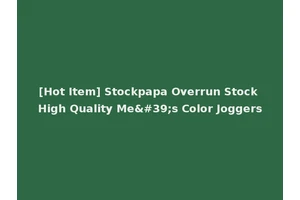 [Hot Item] Stockpapa Overrun Stock High Quality Me's Color Joggers