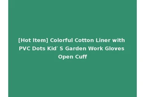 [Hot Item] Colorful Cotton Liner with PVC Dots Kid′ S Garden Work Gloves Open Cuff