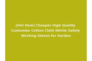[Hot Item] Cheaper High Quality Customize Cotton Cloth Nitrile Safety Working Gloves for Garden