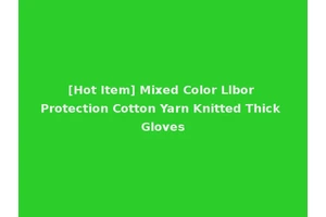 [Hot Item] Mixed Color Llbor Protection Cotton Yarn Knitted Thick Gloves