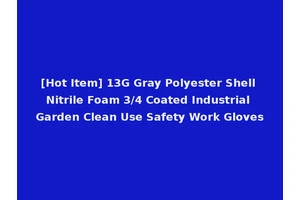 [Hot Item] 13G Gray Polyester Shell Nitrile Foam 3/4 Coated Industrial Garden Clean Use Safety Work Gloves
