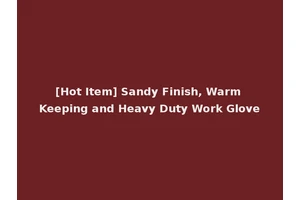 [Hot Item] Sandy Finish, Warm Keeping and Heavy Duty Work Glove