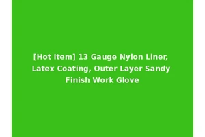 [Hot Item] 13 Gauge Nylon Liner, Latex Coating, Outer Layer Sandy Finish Work Glove