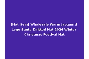[Hot Item] Wholesale Warm Jacquard Logo Santa Knitted Hat 2024 Winter Christmas Festival Hat