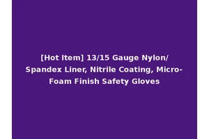[Hot Item] 13/15 Gauge Nylon/Spandex Liner, Nitrile Coating, Micro-Foam Finish Safety Gloves