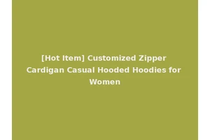 [Hot Item] Customized Zipper Cardigan Casual Hooded Hoodies for Women